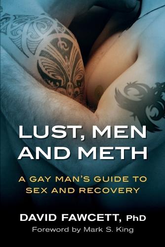 Lust, Men, and Meth: A Gay Man's Guide to Sex and Recovery (Paperback)