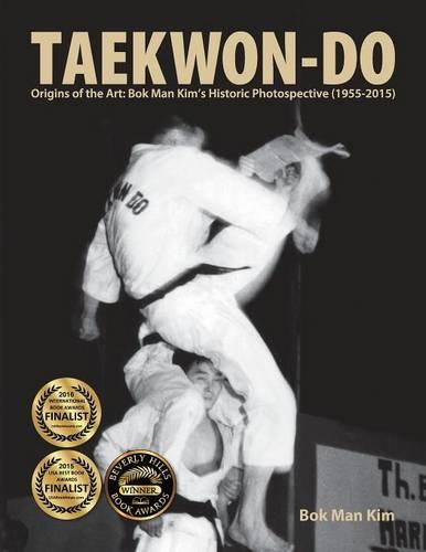 Taekwon-Do: Origins of the Art: BOK Man Kim's Historic Photospective (1955-2015) (Paperback)