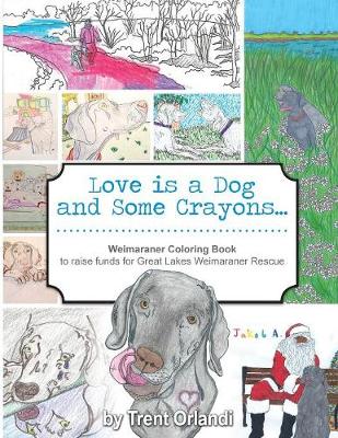 Love Is a Dog and Some Crayons: A Weimaraner Coloring Book (Paperback)