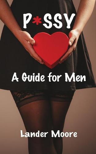 P*ssy: A Guide for Men (Paperback)