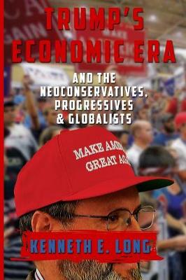 Trump's Economic Era: And the Neoconservatives, Progressives and Globalists (Paperback)