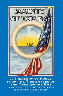 Bounty of the Bay: A Treasury of Foods from the Tidewaters of the Chesapeake Bay (Hardback)