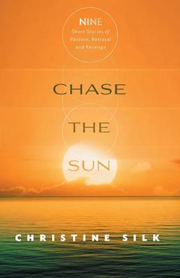 Chase the Sun: Nine Short Stories of Passion, Betrayal, and Revenge (Paperback)