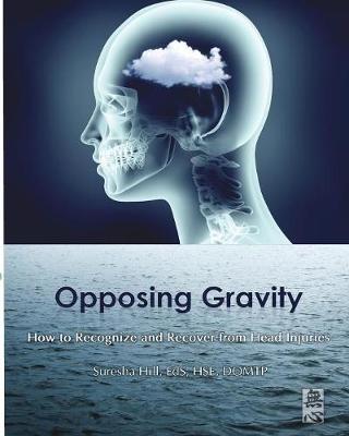 Opposing Gravity: How to Recognzie and Recover from Head Injuries (Paperback)