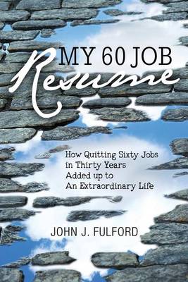 My 60-Job Resume: Or, How Quitting 60 Jobs in 30 Years Added Up to an Extraordinary Life (Paperback)