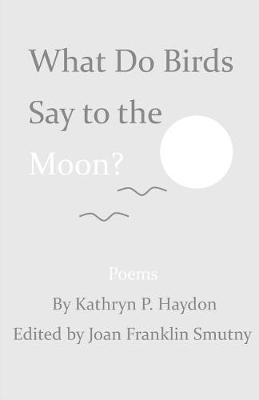 What Do Birds Say to the Moon? (Paperback)