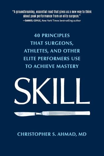 Skill: 40 principles that surgeons, athletes, and other elite performers use to achieve mastery (Paperback)