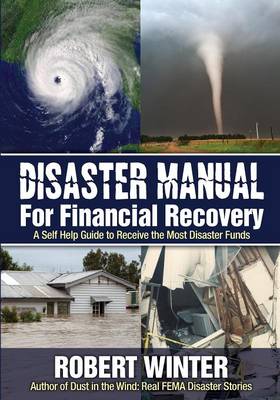 Disaster Manual for Financial Recovery: A Self Help Guide to Receive the Most Disaster Funds (Paperback)