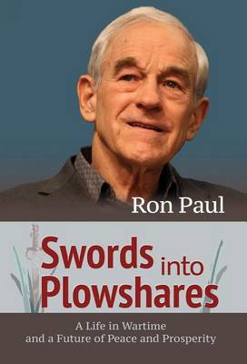 Swords Into Plowshares: A Life in Wartime and a Future of Peace and Prosperity (Hardback)