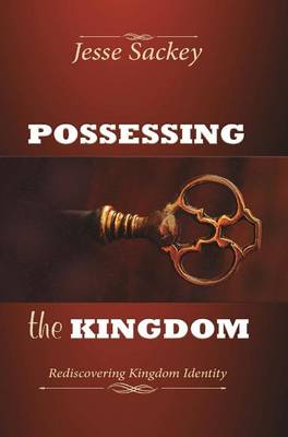 Possessing the Kingdom: Rediscovering Kingdom Identity (Hardback)