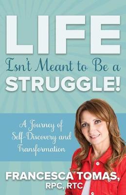Life Isn't Meant to Be a Struggle!: A Journey of Self-Discovery and Transformation (Paperback)