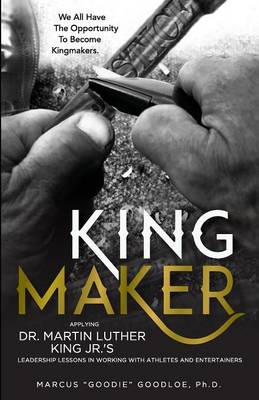 King Maker: Applying Dr. Martin Luther King Jr.'s Leadership Lessons in Working with Athletes and Entertainers (Paperback)