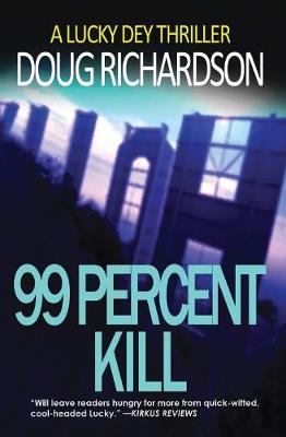 99 Percent Kill: A Lucky Dey Thriller - Lucky Dey Thriller 2 (Paperback)