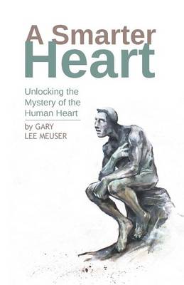 A Smarter Heart: Unlocking the Mystery of the Human Heart (Paperback)