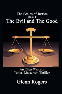The Evil and the Good: An Ellen Windsor, Tobias Masterson Thriller - Scales of Justice 1 (Paperback)