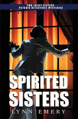 Spirited Sisters: Two Joliet Sisters Psychic Detectives Mysteries - Joliet Sisters Psychic Detectives 1 (Paperback)