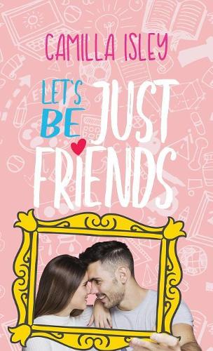 Let's Be Just Friends: A New Adult College Romance - Just Friends 1 (Paperback)