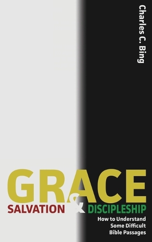 Grace, Salvation, and Discipleship: How to Understand Some Difficult Bible Passages (Hardback)