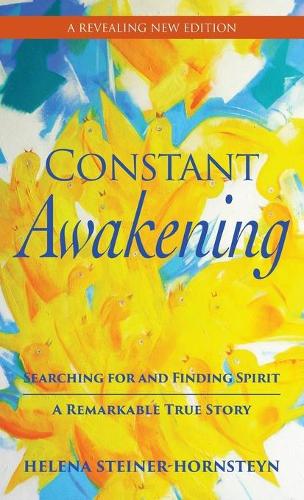 Constant Awakening: Searching for and Finding Spirit - A Remarkable True Story (Hardback)