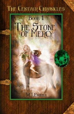 The Stone of Mercy: Book 1 of the Centaur Chronicles - Centaur Chronicles 1 (Paperback)