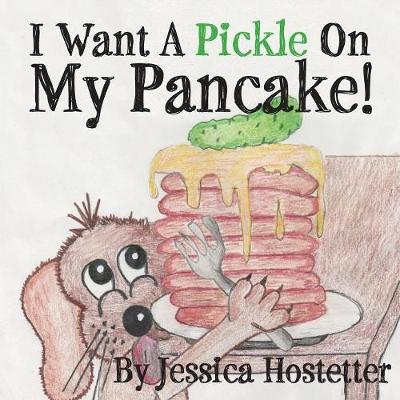 I Want a Pickle on My Pancake! (Paperback)