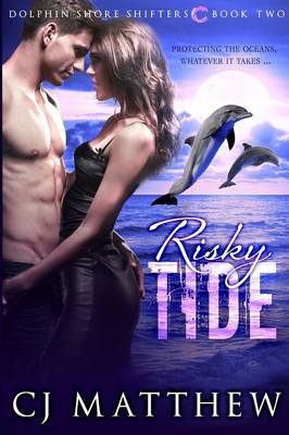 Risky Tide: Dolphin Shore Shifters Book 2 - Dolphin Shore Shifters 2 (Paperback)