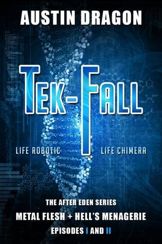 Tek-Fall (the After Eden Series): The Complete Duology: Metal Flesh + Hell's Menagerie - After Eden (Paperback)