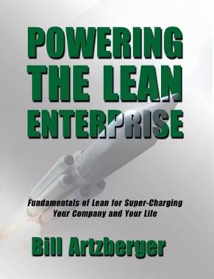 Powering the Lean Enterprise: Fundamentals of Lean for Super-Charging Your Company & Your Life (Paperback)