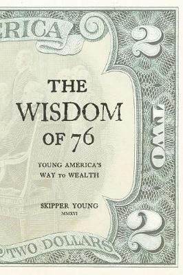 The Wisdom of 76: Young America's Way to Wealth (Paperback)
