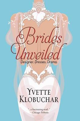 Brides Unveiled: Designer. Dresses. Drama. (Hardback)