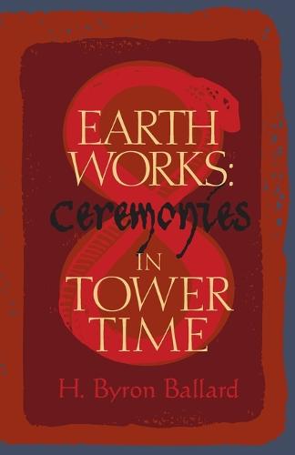 Earth Works: Ceremonies in Tower Time (Paperback)