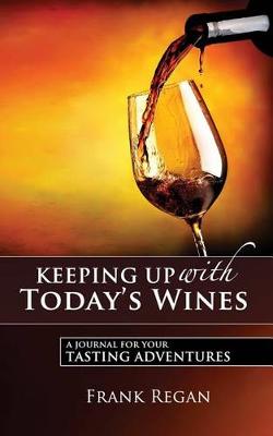 Keeping Up with Today's Wines: A Journal for Your Tasting Adventures (Paperback)