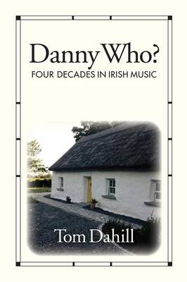 Danny Who?: Four Decades of Irish Music (Paperback)
