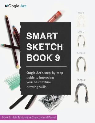 Smart Sketch Book 9: Oogie Art's Step-By-Step Guide to Rendering Hair in Charcoal and Pastel (Paperback)