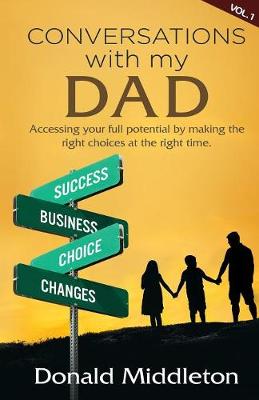 Conversations with My Dad: Accessing Your Full Potential by Making the Right Choices at the Right Time (Paperback)