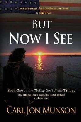 But Now I See: Book 1 of to Sing God's Praise: A Journey in Three Parts - To Sing God's Praise: A Journey in Three Parts 1 (Paperback)