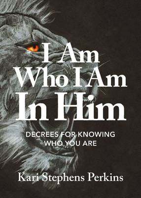 I Am Who I Am in Him: Decrees for Knowing Who You Are (Paperback)
