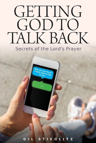 Getting God to Talk Back: Secrets of the Lord's Prayer (Paperback)