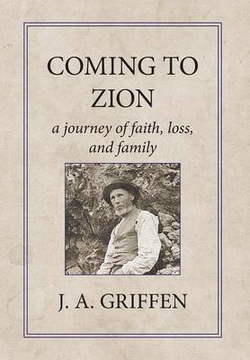 Coming to Zion: A Journey of Faith, Loss, and Family (Hardback)