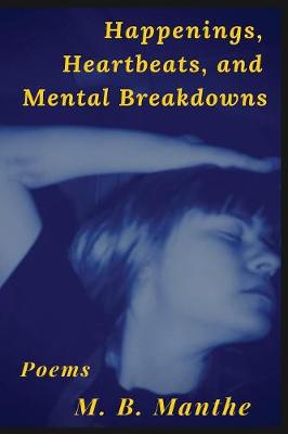 Happenings, Heartbeats, and Mental Breakdowns: Poems (Paperback)