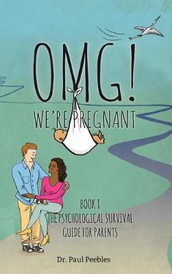 Omg! We're Pregnant: Book I the Psychological Survival Guide for Parents - Psychological Survival Guide for Parents 1 (Hardback)