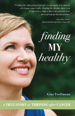 Finding My Healthy: A True Story of Thriving After Cancer (Paperback)