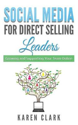 Social Media for Direct Selling Leaders: Growing and Supporting Your Team Online - Social Media for Direct Selling 2 (Hardback)