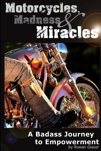 Motorcycles, Madness & Miracles - A Badass Journey to Empowerment (Paperback)