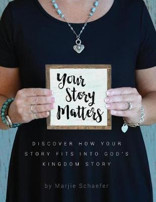 Your Story Matters: Discover How Your Story Fits Into God's Kingdom Story (Paperback)