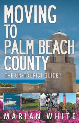 Moving to Palm Beach County: The Un-Tourist Guide (Paperback)
