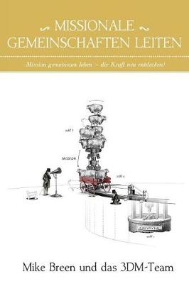 Missionale Gemeinschaften Leiten: Mission Gemeinsam Leben - Die Kraft Neu Entdecken! (Paperback)