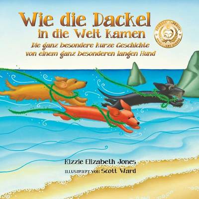 Wie Die Dackel in Die Welt Kamen: Die Ganz Besondere Kurze Geschichte Von Einem Ganz Besonderen Langen Hund (German Only Soft Cover) - Tall Tales 1 (Paperback)