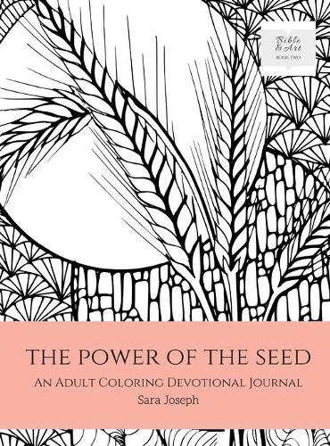 The Power of the Seed: An Adult Coloring Devotional Journal - Bible and Art 2 (Hardback)