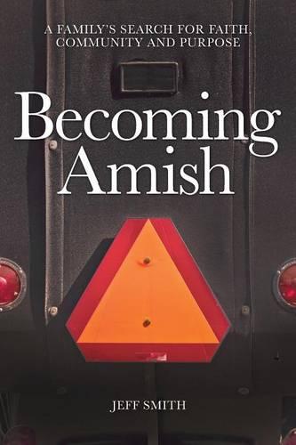 Becoming Amish: A Family's Search for Faith, Community and Purpose (Paperback)